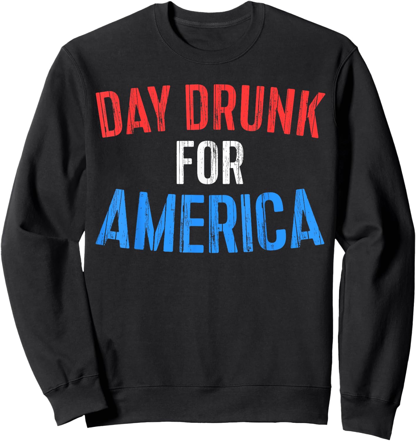 Day Drunk For America Shirt Funny Drinking Fourth of July Sweatshirt - Sweatshirt | Black