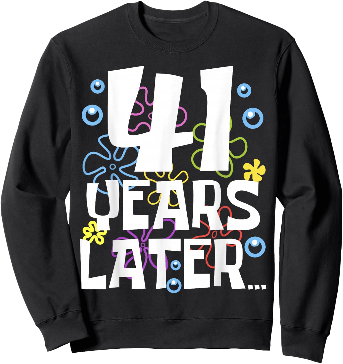 41 YEARS LATER 41 Year Old Birthday Gifts Men Women Funny Sweatshirt - Sweatshirt | Black