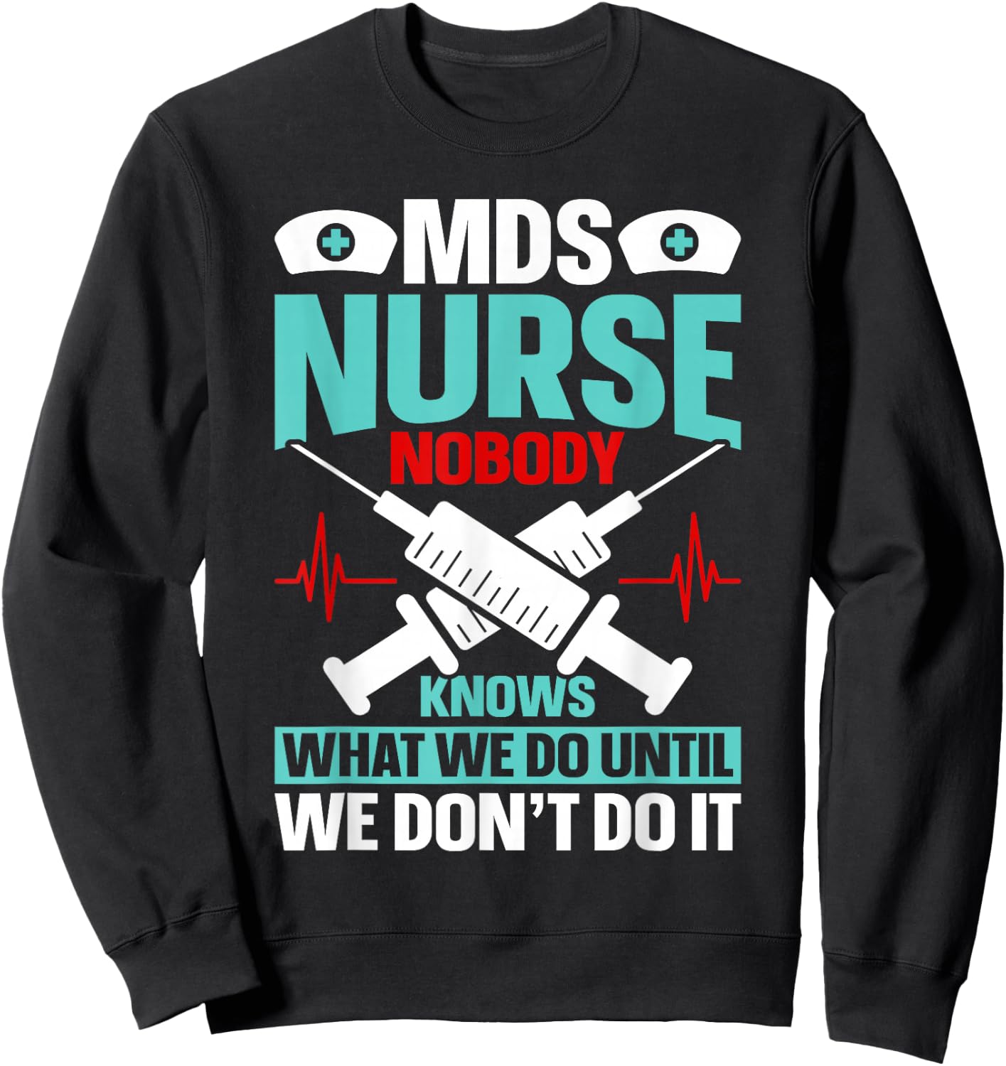 MDS Nurse Funny MDS Nursing MDS Nurses Sweatshirt - Sweatshirt | Black