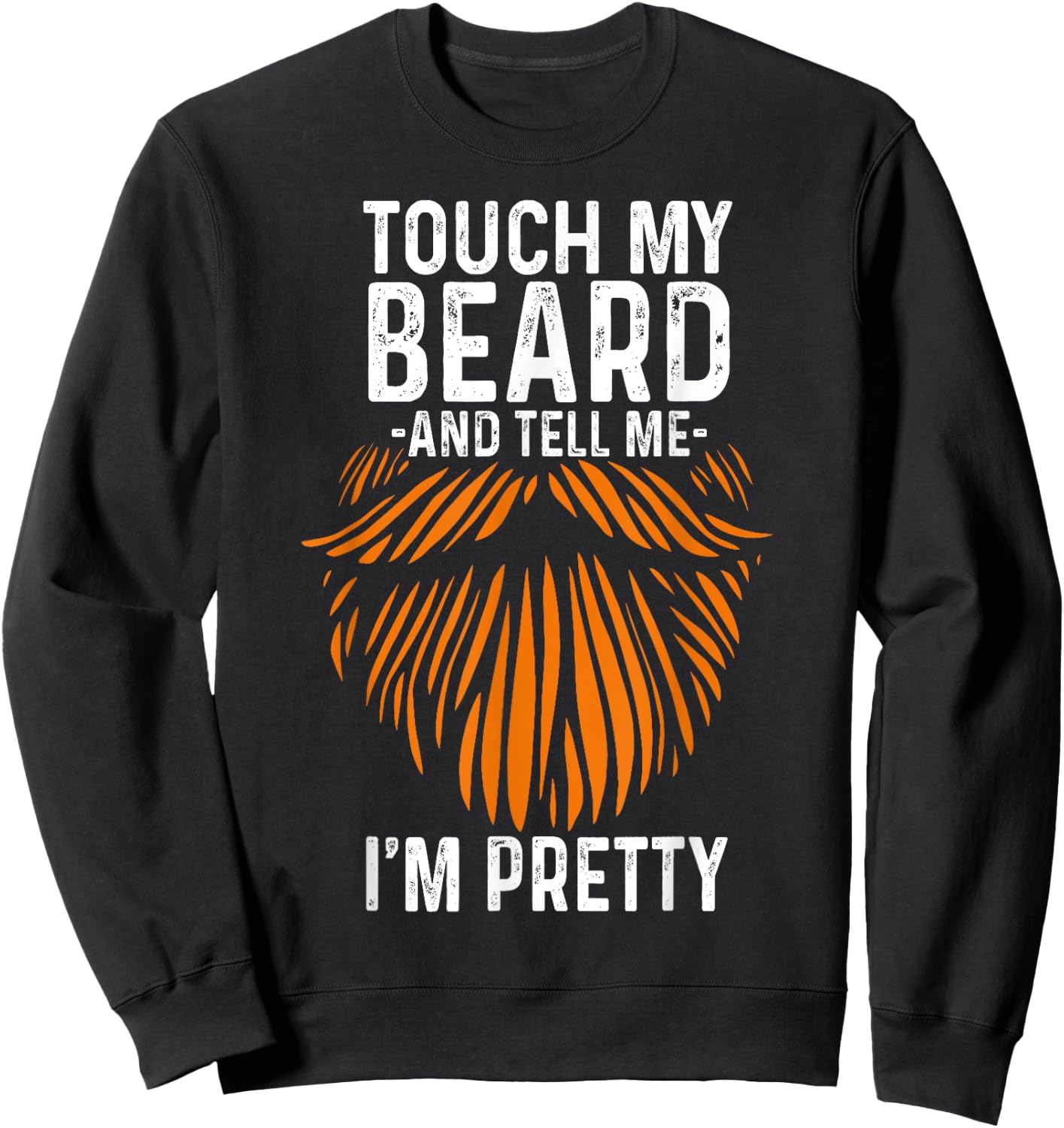 Touch My Beard And Tell Me I'm Pretty Funny Fathers Day Sweatshirt - Sweatshirt | Black