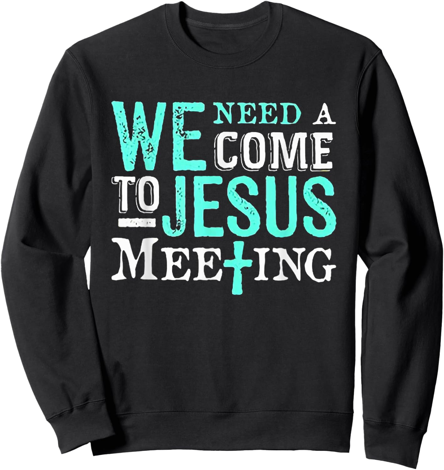 We Need A COme To Jesus Meeting Christian Gift Sweatshirt - Sweatshirt | Black