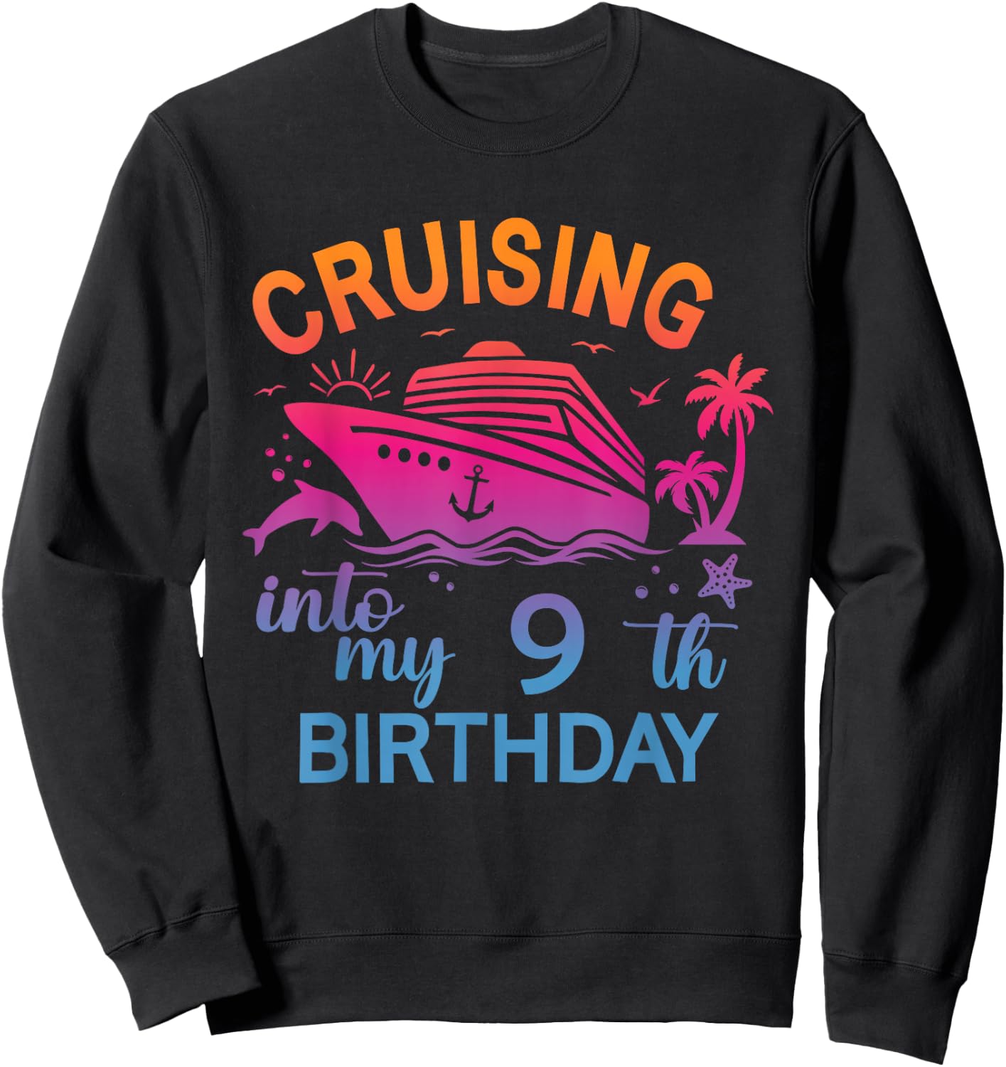 Cruising Into My 9th Birthday Family Cruise 9 Birthday Sweatshirt - Sweatshirt | Black
