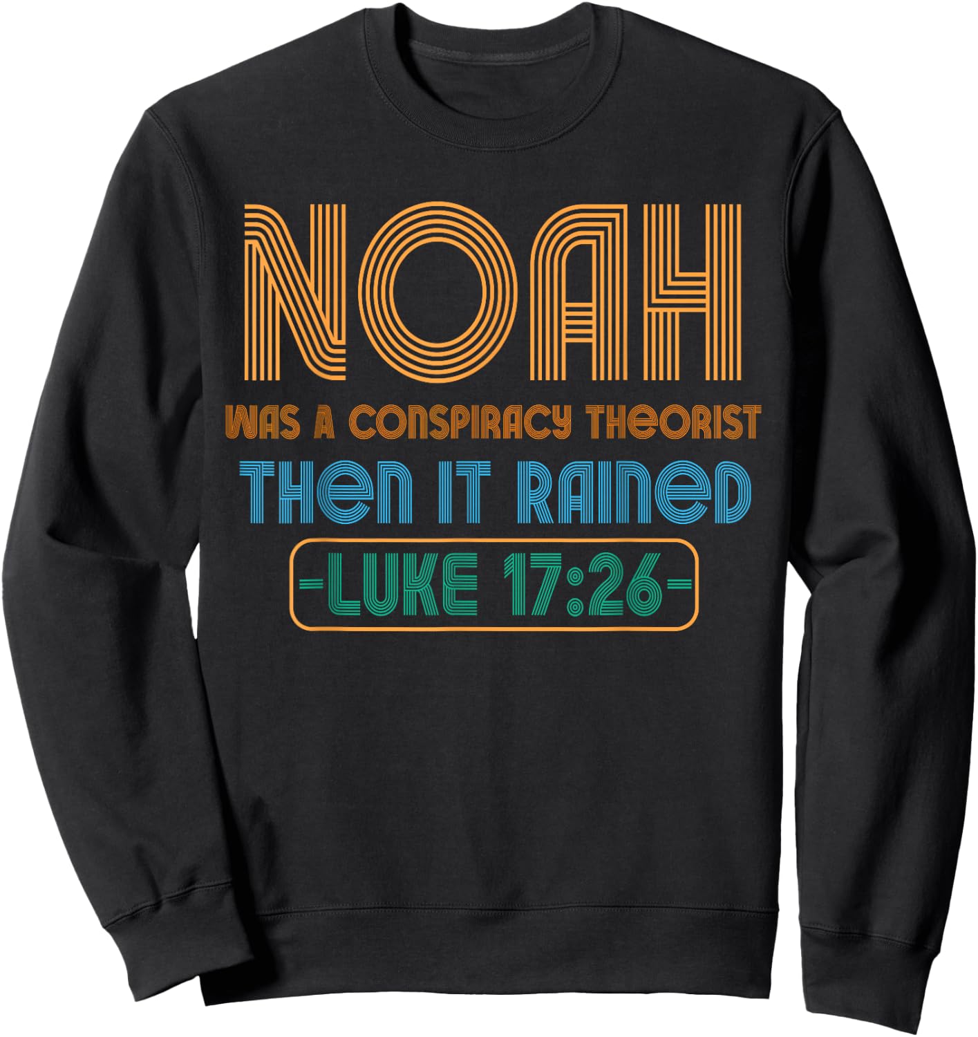 Christian Funny Conservative Noah Was A Conspiracy Theorist Sweatshirt - Sweatshirt | Black