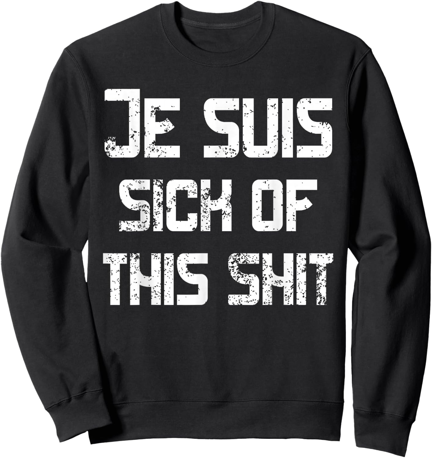 I'm Sick Of This Shit Je suis sick of this shit Funny French Sweatshirt - Sweatshirt | Black