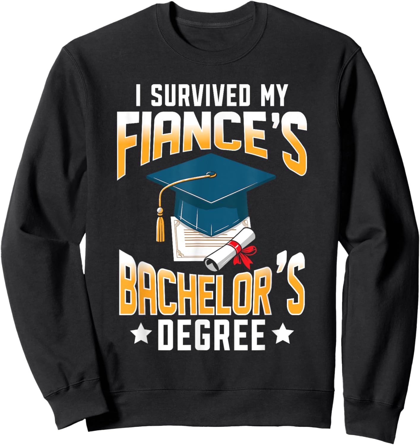 i survived my Fiances bachelor's degree graduation gifts Sweatshirt - Sweatshirt | Black
