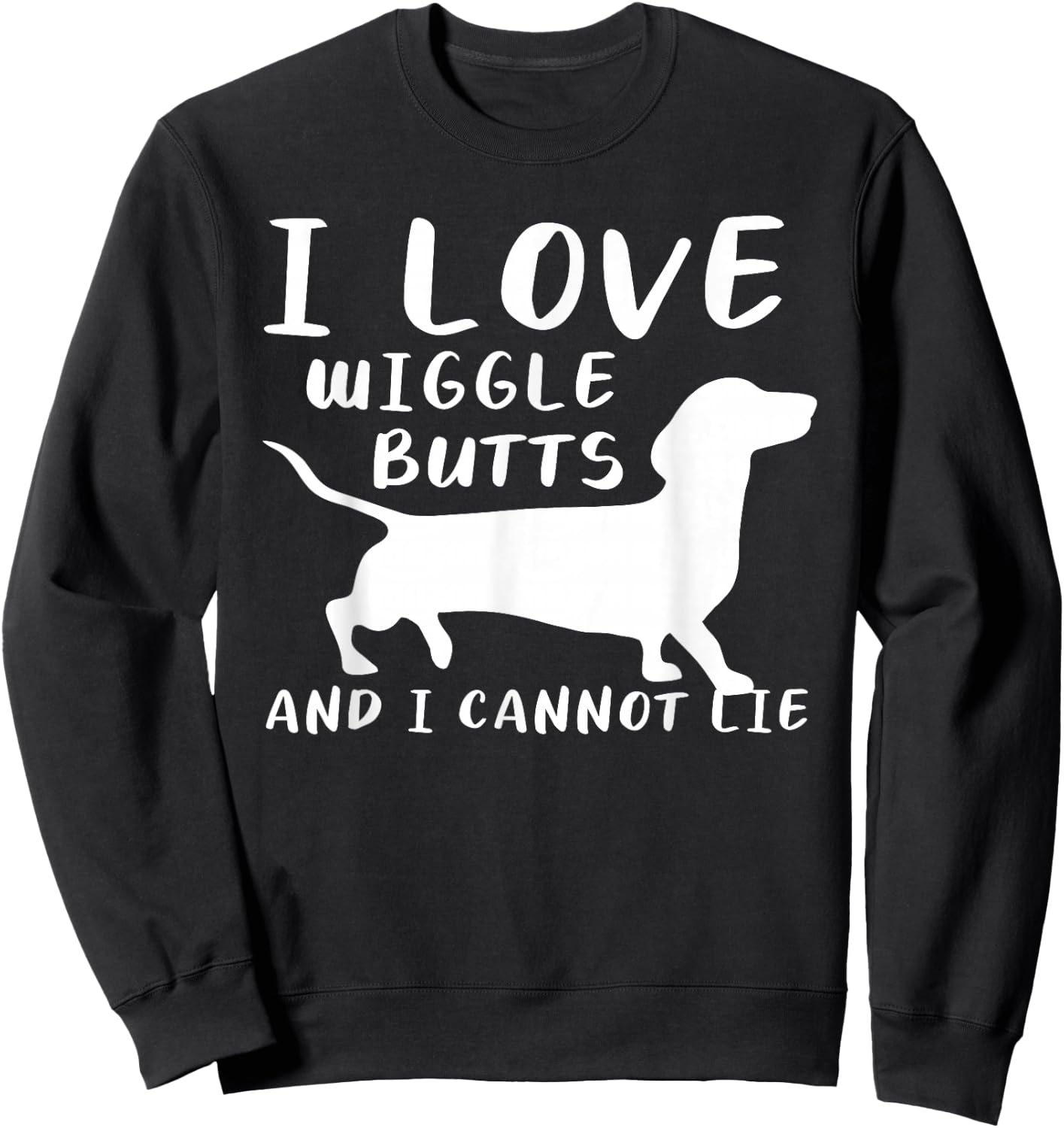 I Love Wiggle Butts And I Cannot Lie For A Dachshund Lover Sweatshirt - Sweatshirt | Black