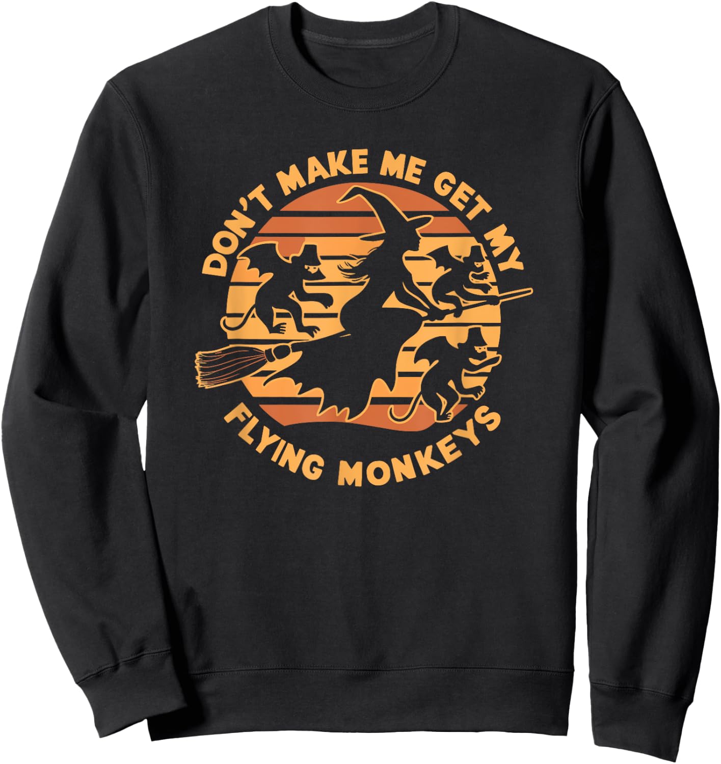 Dont Make Me Get My Flying Monkeys Halloween Sweatshirt - Sweatshirt | Black