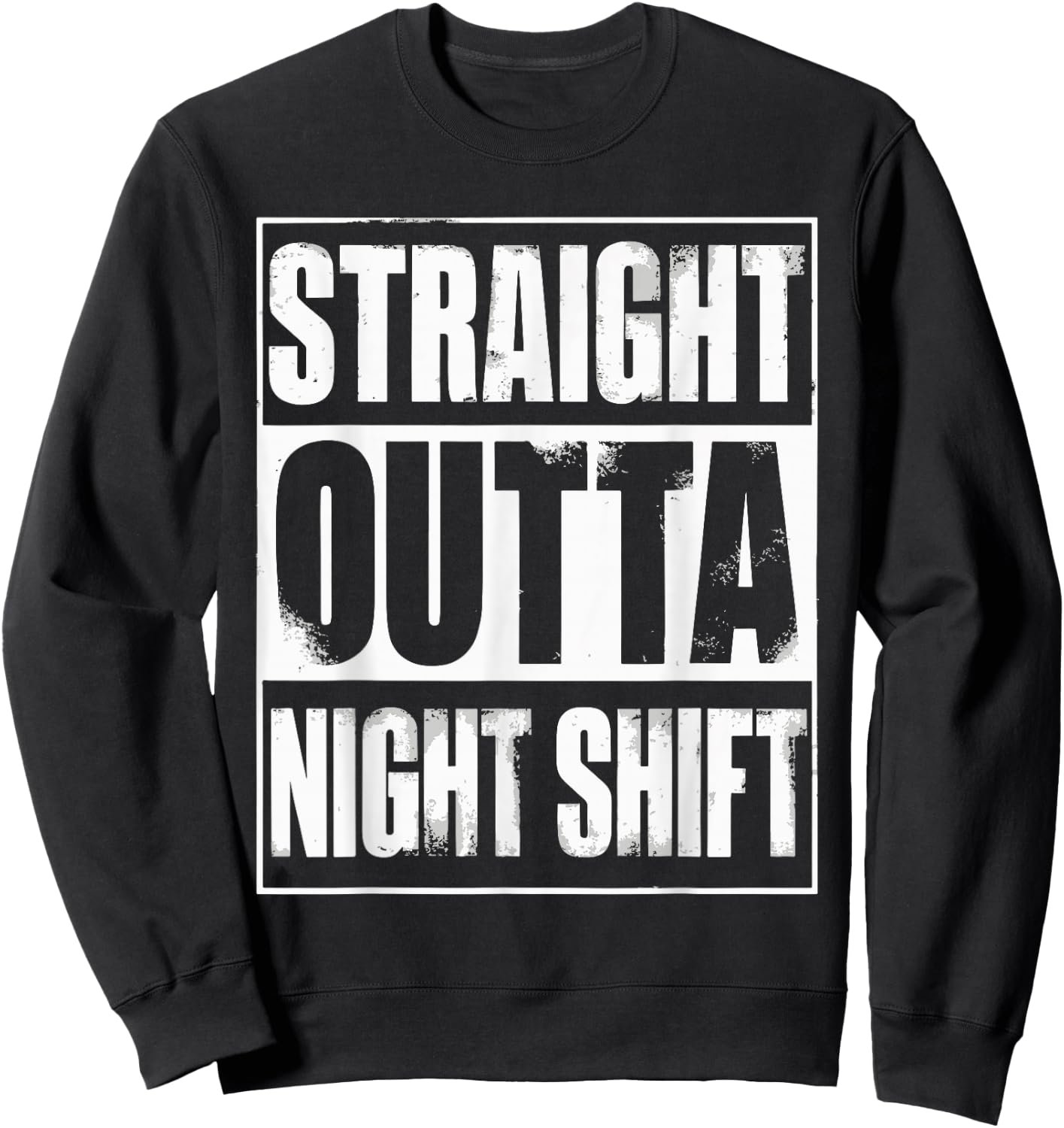 Straight Outta Night Shift Sweatshirt - Sweatshirt | Black