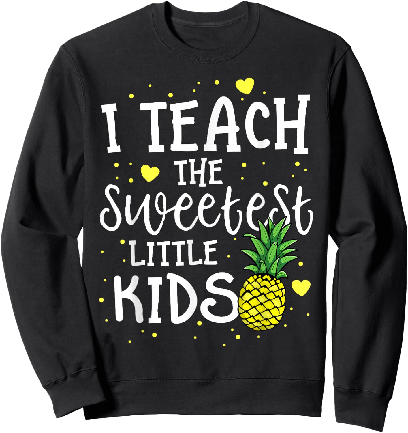 Pineapple Teacher Gift Teach The Sweetest Little Kids Women Sweatshirt - Sweatshirt | Black