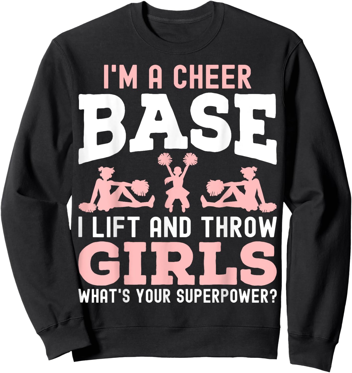 I'm a Cheer Base a Lift and Throw Girl - Cheerleading Gifts Sweatshirt - Sweatshirt | Black