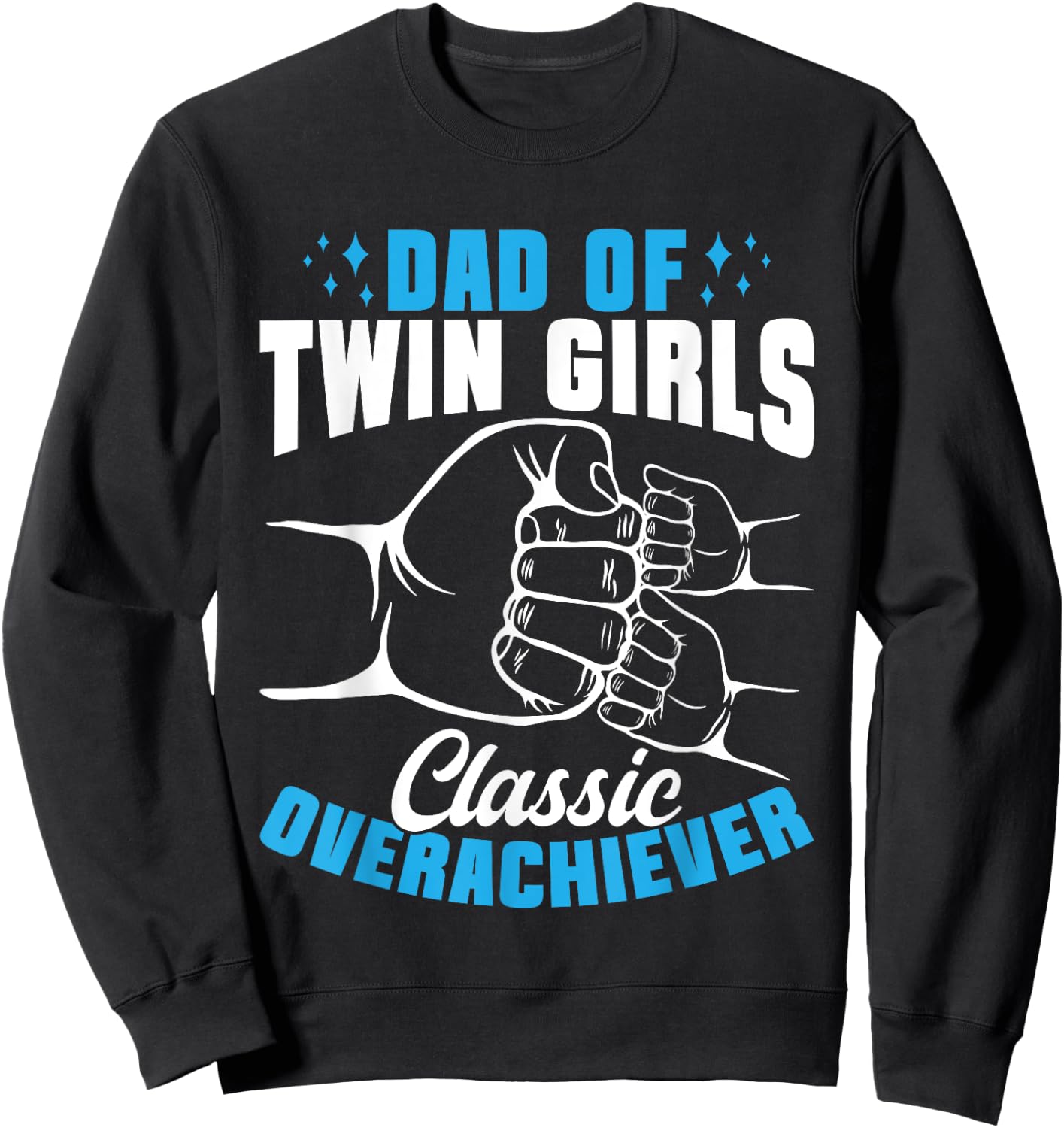 Twin Dad Of Twin Girls Classic Overachiever Sweatshirt - Sweatshirt | Black
