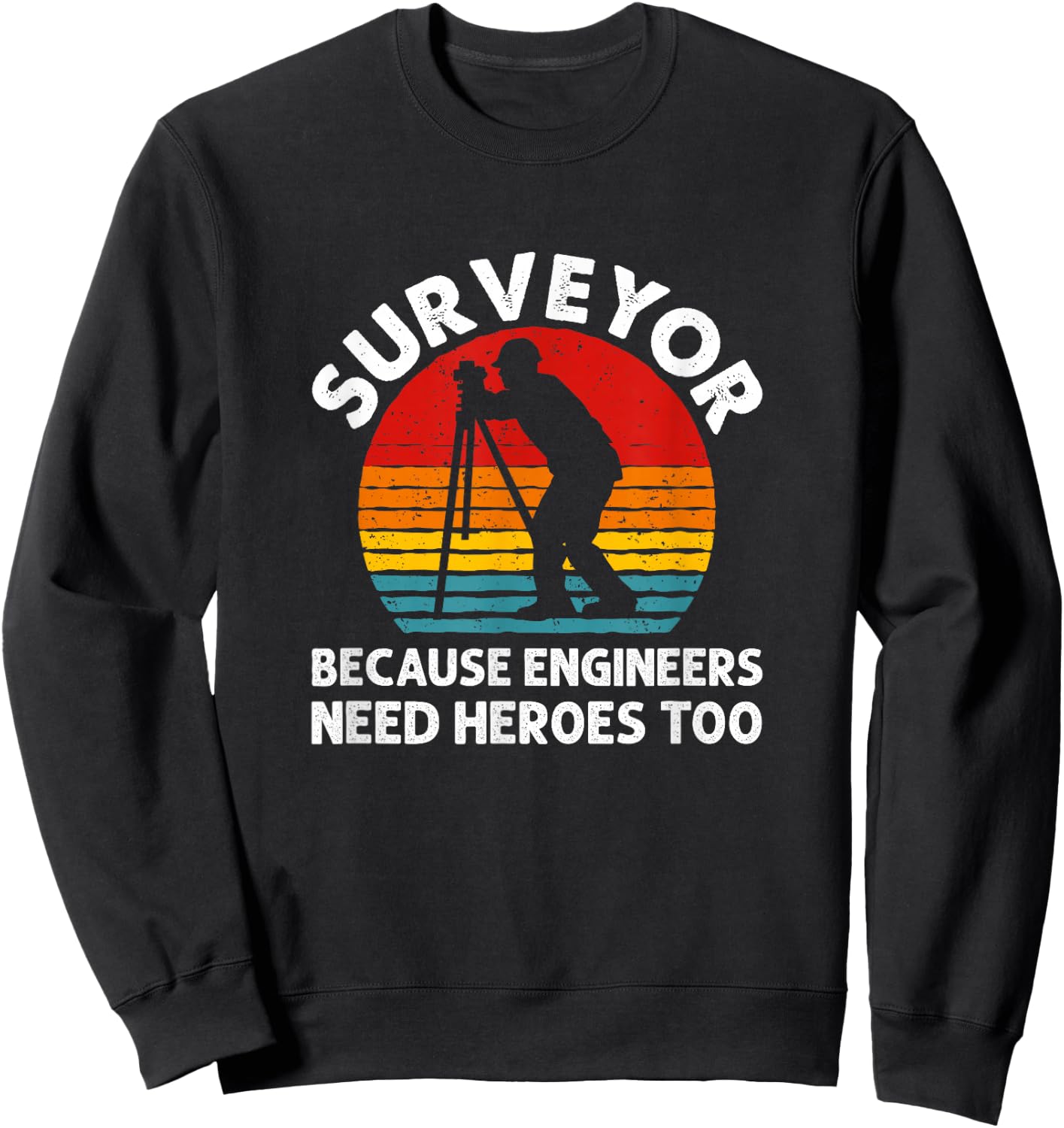 Because Engineers Need Heroes Too, Land Surveying Sweatshirt - Sweatshirt | Black