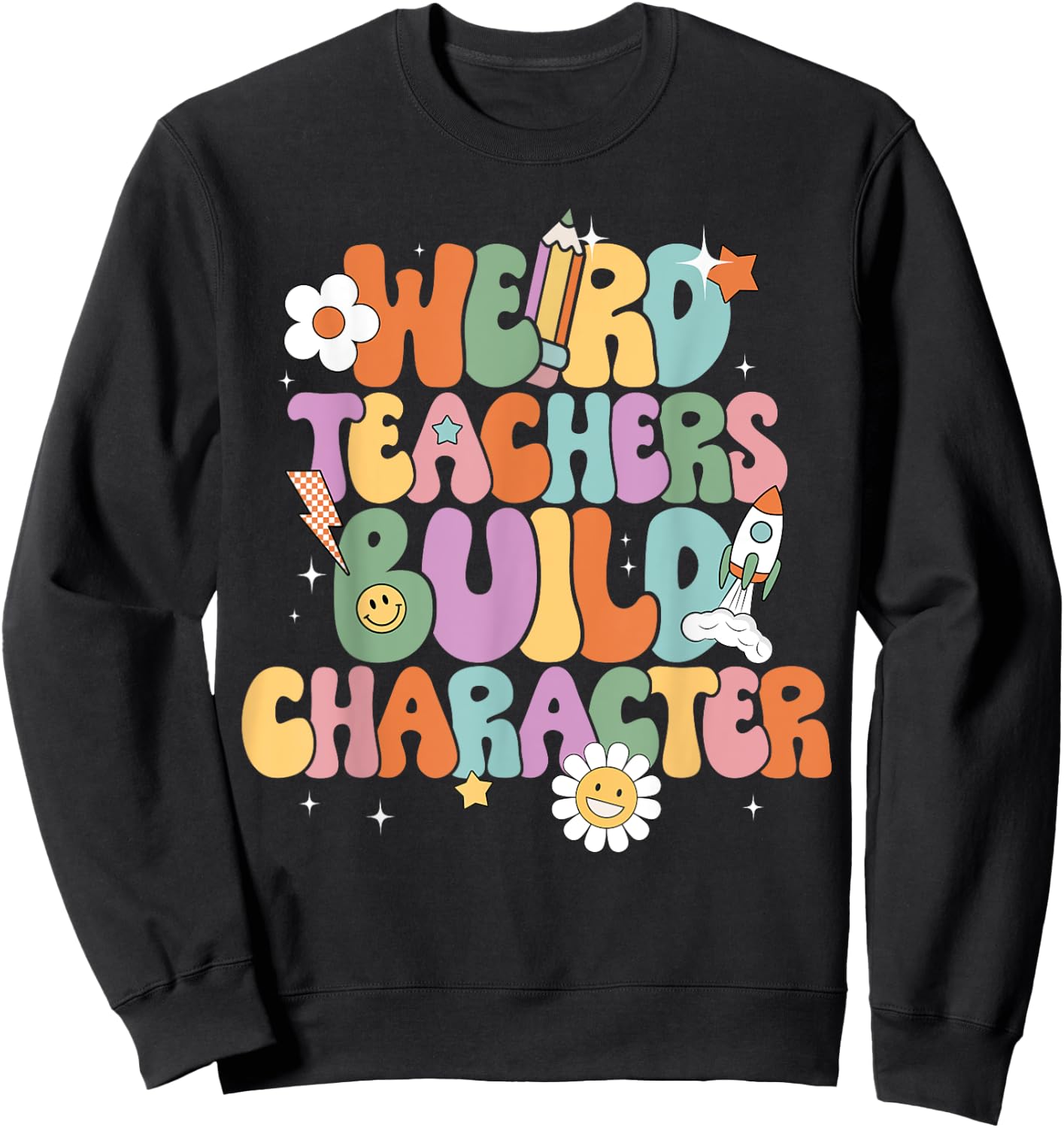 Groovy Weird Teachers Build Character Back to School Men Women Kids Sweatshirt - Sweatshirt | Black