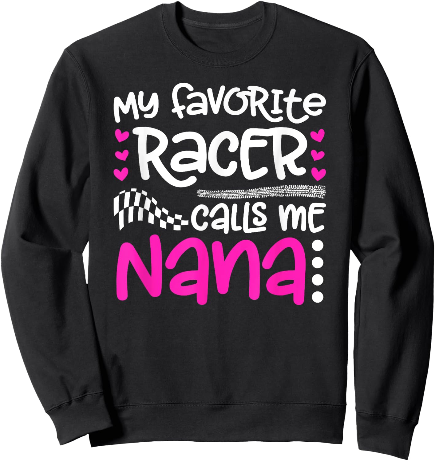My Favorite Racer Calls Me Nana Race Nana Racing Nana Sweatshirt - Sweatshirt | Black