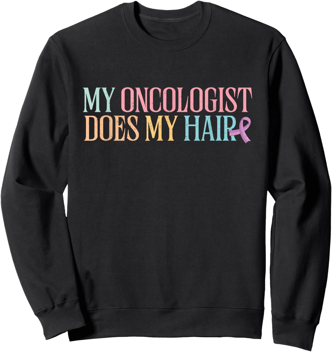 My Oncologist Does My Hair | Chemotherapy | Cancer Awareness Sweatshirt - Sweatshirt | Black