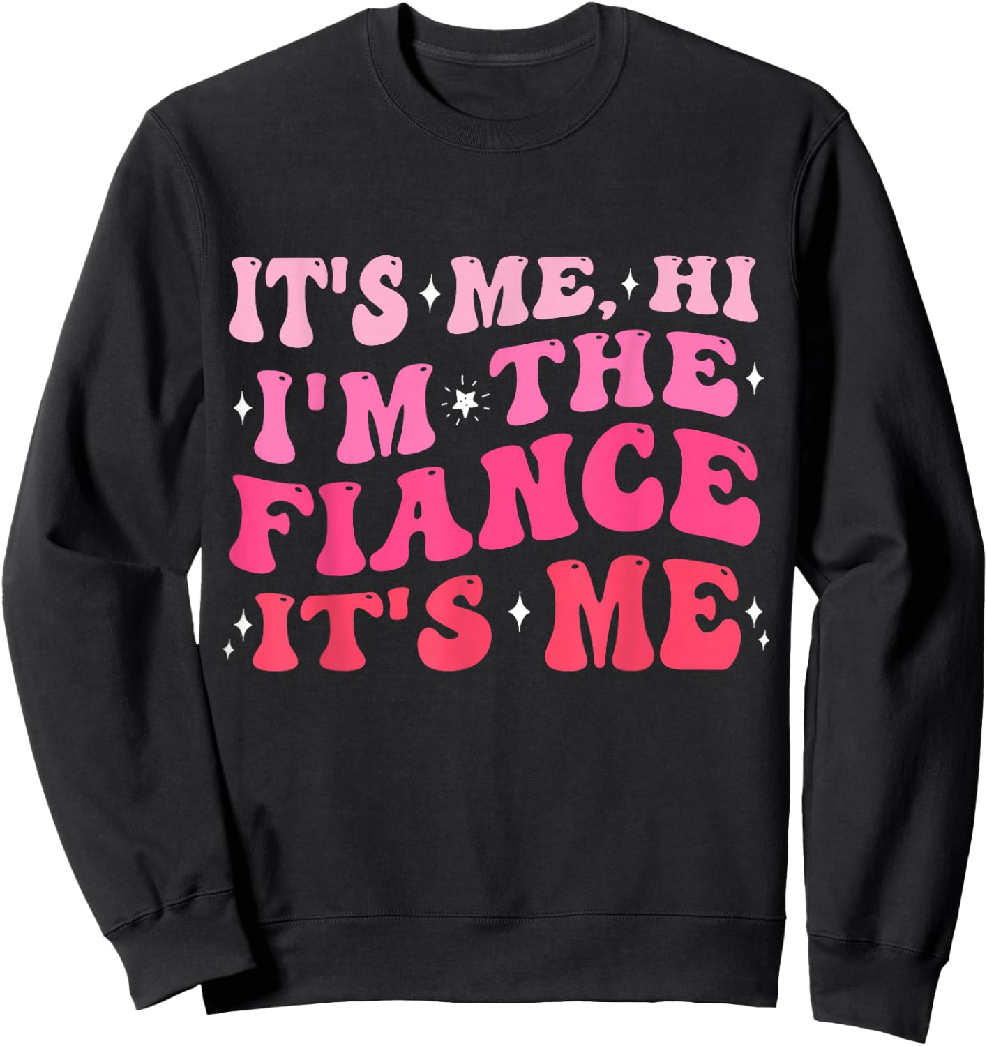 It's Me Hi I'm The Fiance Gifts Engagement for Bride Women Sweatshirt - Sweatshirt | Black