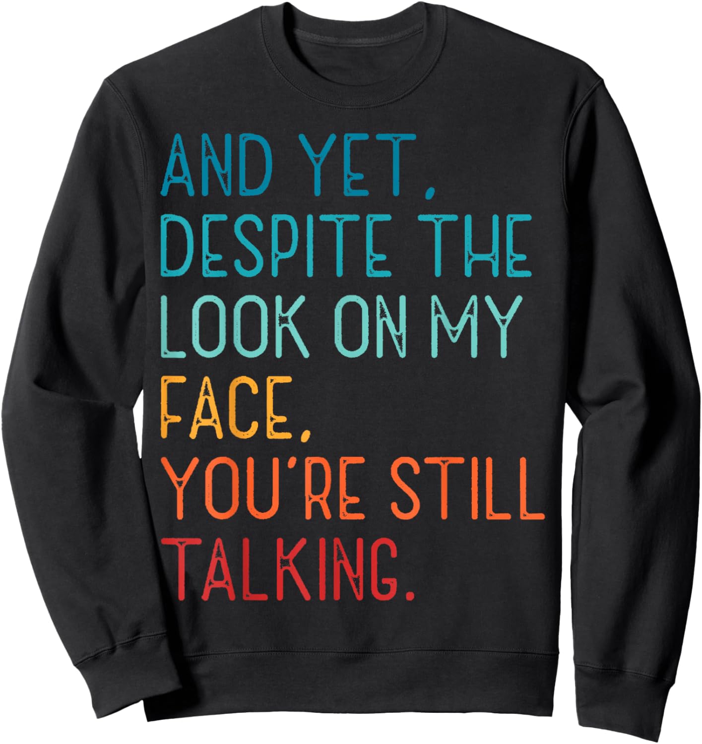 And Yet Despite The Look On My Face You're Still Talking Sweatshirt - Sweatshirt | Black