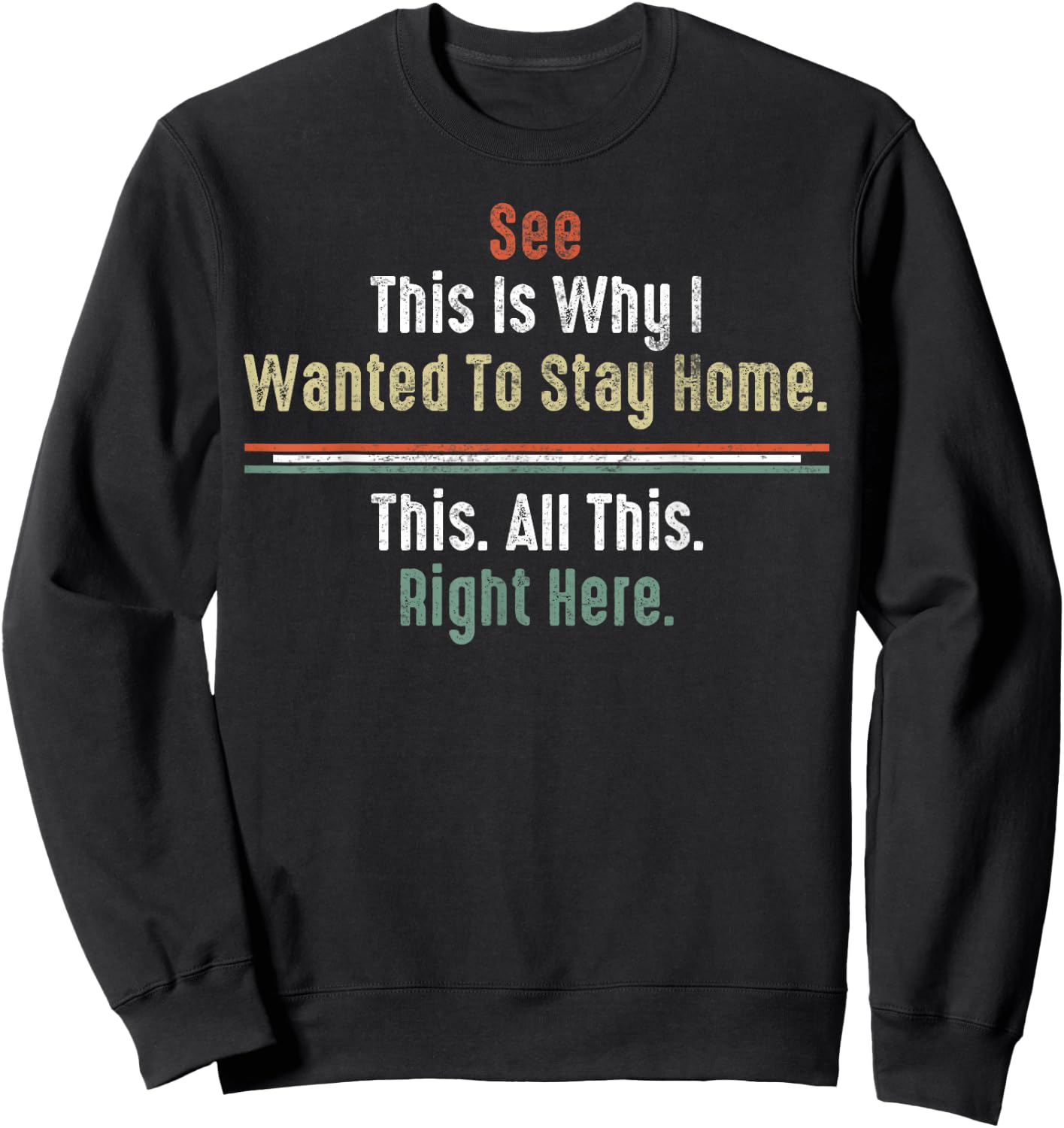 See This Is Why I Wanted To Stay Home This All This Right Sweatshirt - Sweatshirt | Black