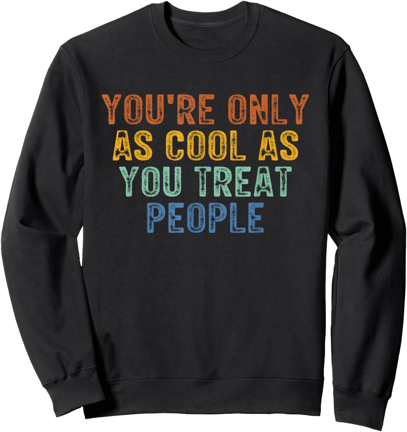 You're Only As Cool As You Treat People Retro Vintage Sweatshirt - Sweatshirt | Black