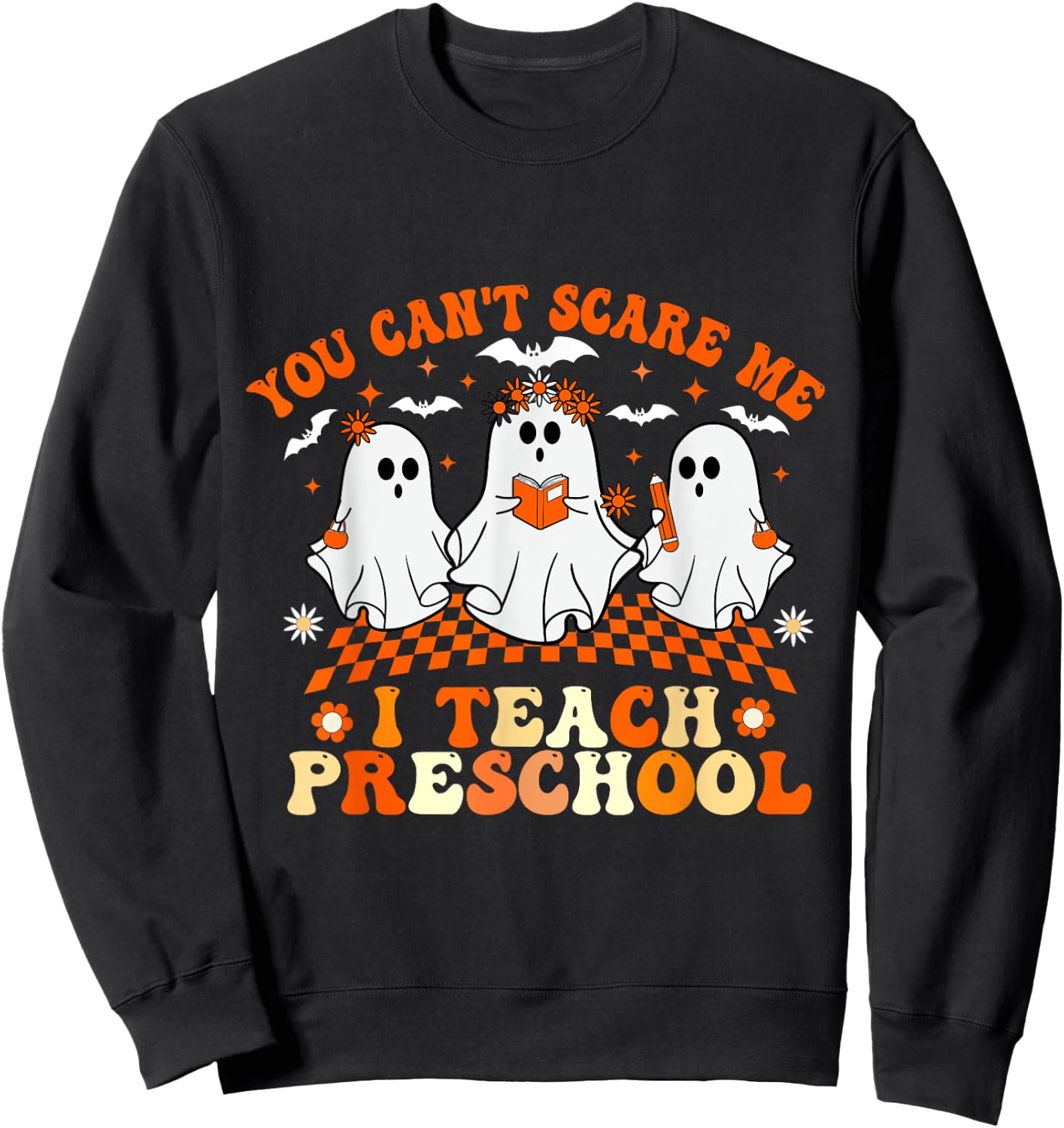 You Can't Scare Me I Teach Preschool Teacher Halloween Sweatshirt - Sweatshirt | Black