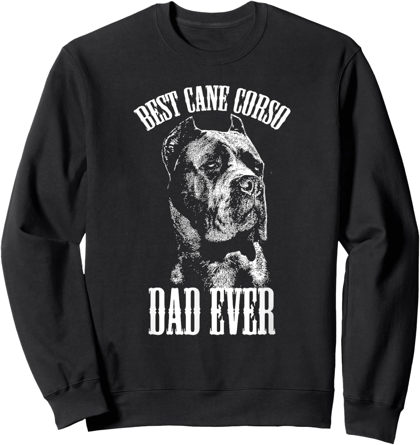 Best Cane Corso Dad Ever Graphic T Shirt Italian Mastiff Sweatshirt - Sweatshirt | Black