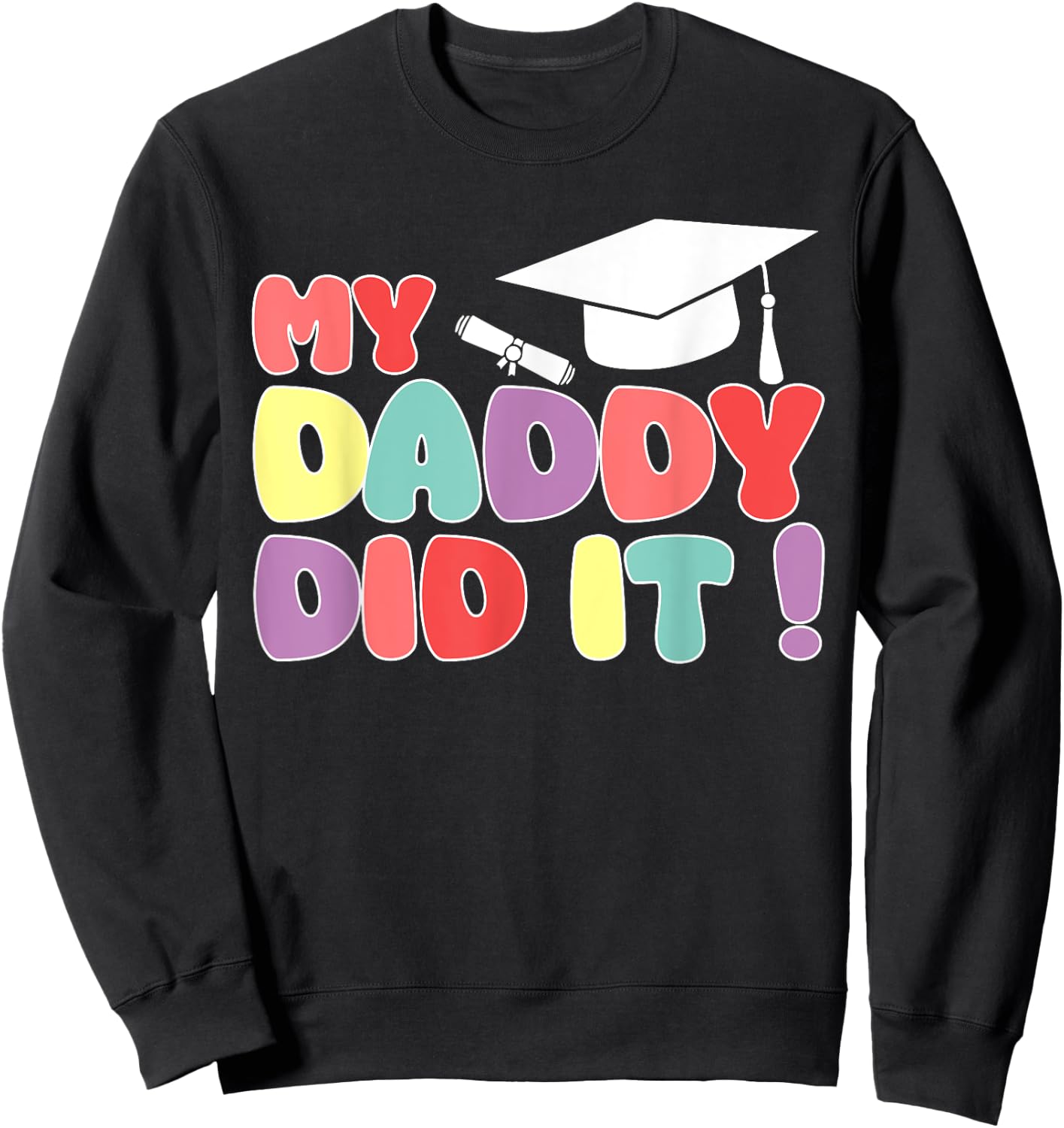 My Daddy Did It Graduation Dad Graduated Proud Kids Children Sweatshirt - Sweatshirt | Black