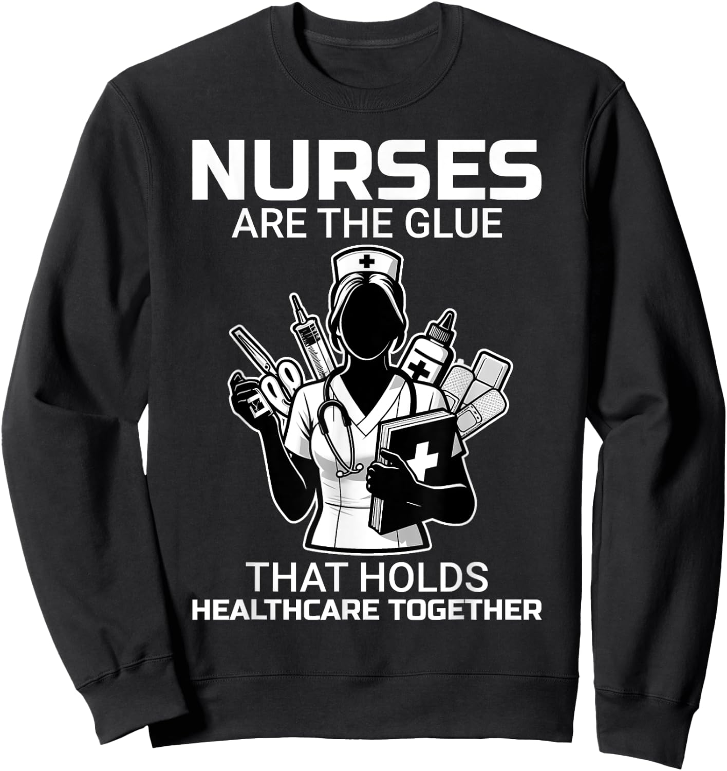 Funny Trust Nurses Are The Glue LPN RN CNA Nursing Sweatshirt - Sweatshirt | Black