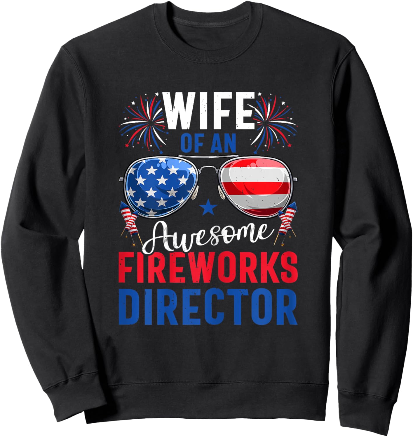 Wife Of An Awesome Fireworks Director 4th of July Patriotic Sweatshirt - Sweatshirt | Black
