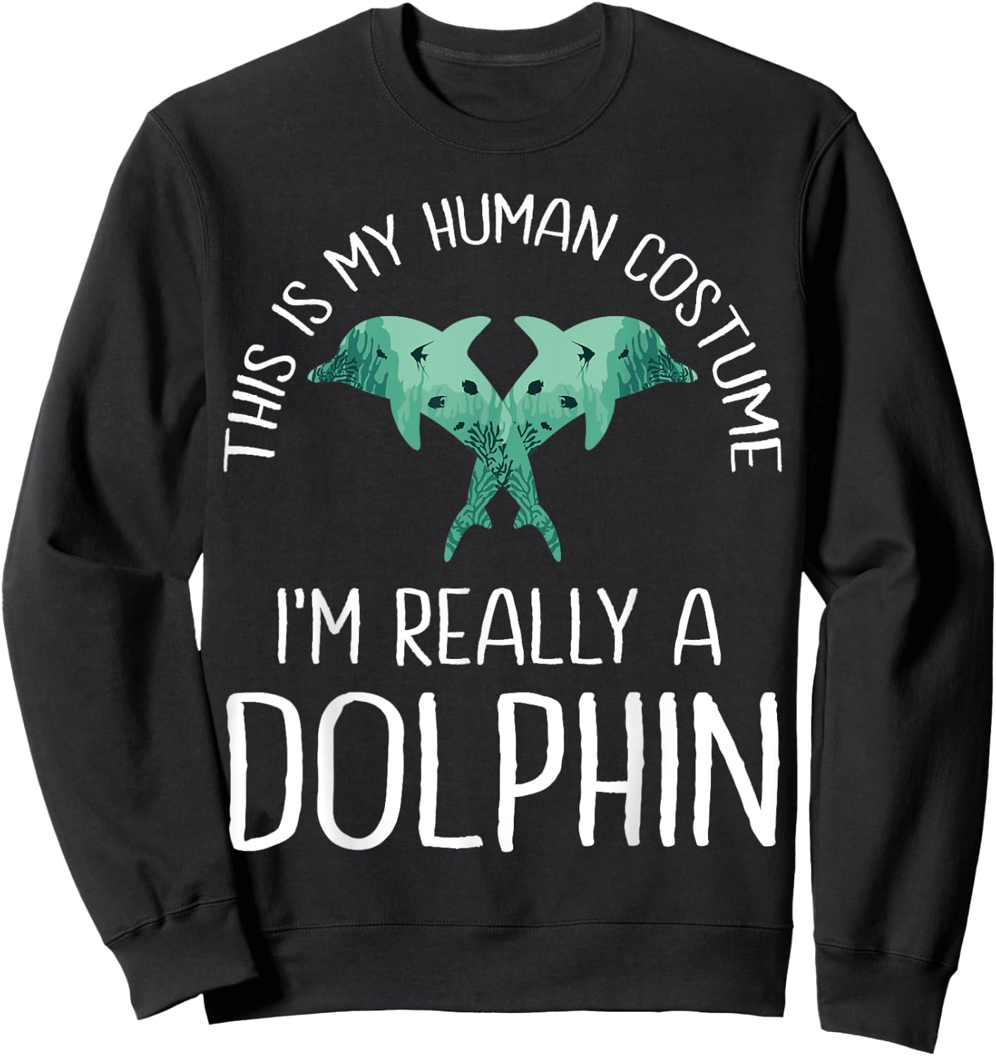 This is My Human Costume I'm Really A Dolphin Halloween Fun Sweatshirt - Sweatshirt | Black