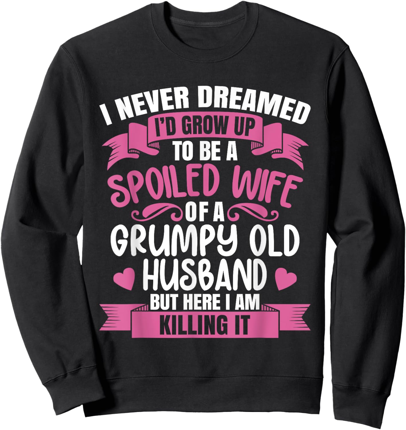 I Never Dreamed To Be A Spoiled Wife Of A Grumpy Old Husband Sweatshirt - Sweatshirt | Black