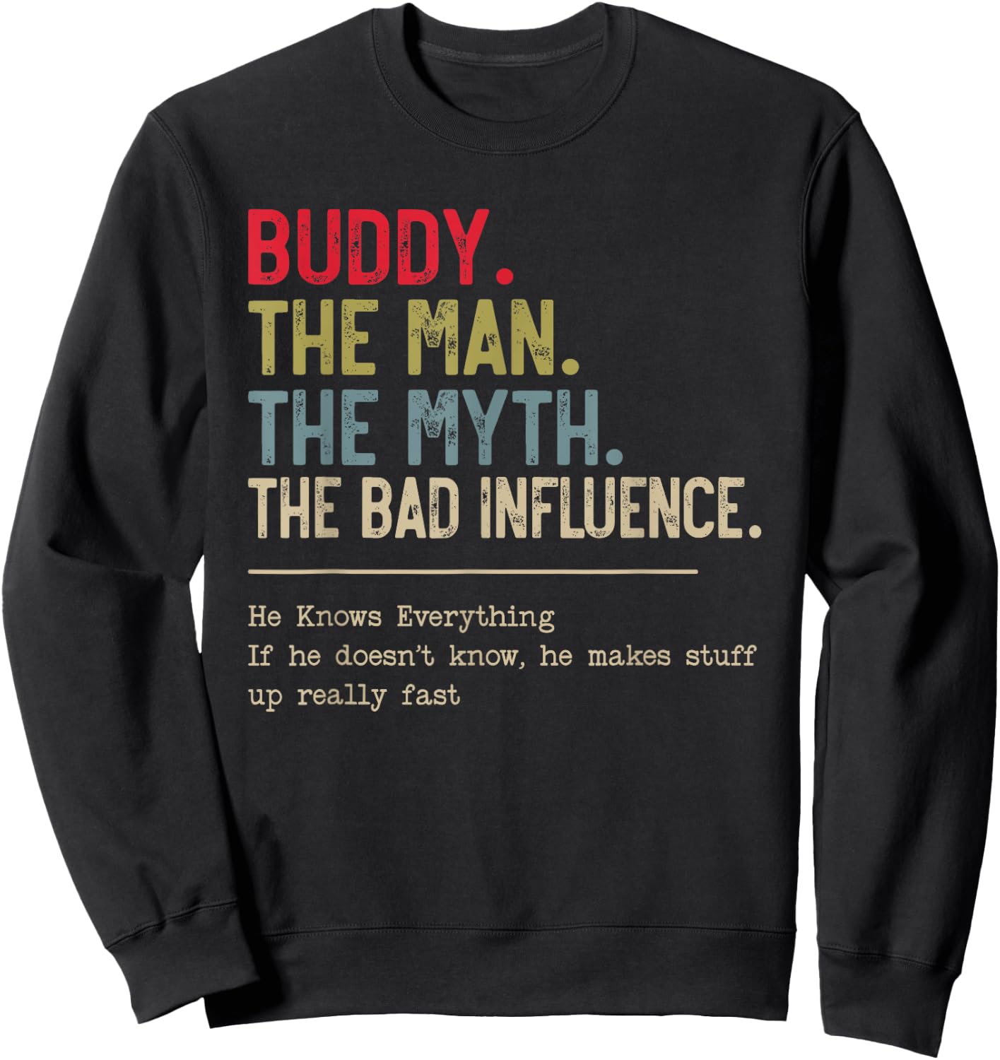 Buddy The Man The Myth The Bad Influence He Knows Everything Sweatshirt - Sweatshirt | Black
