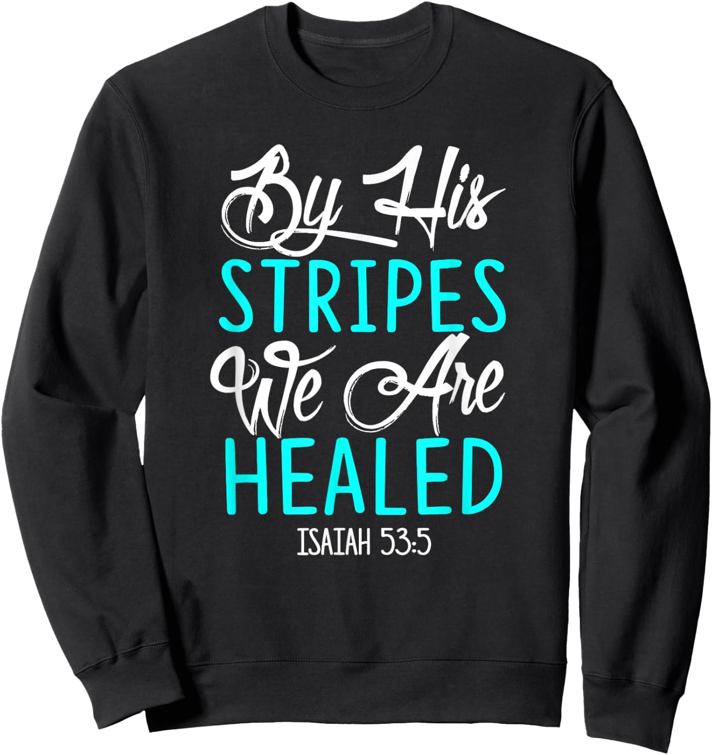 By His Stripes We Are Healed Bible Verse Isaiah 53:5 Sweatshirt - Sweatshirt | Black