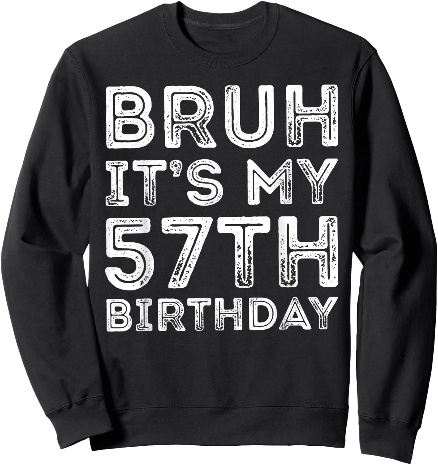 Bruh It's My 57th Birthday Men Women 57 Years Old Birthday Sweatshirt - Sweatshirt | Black
