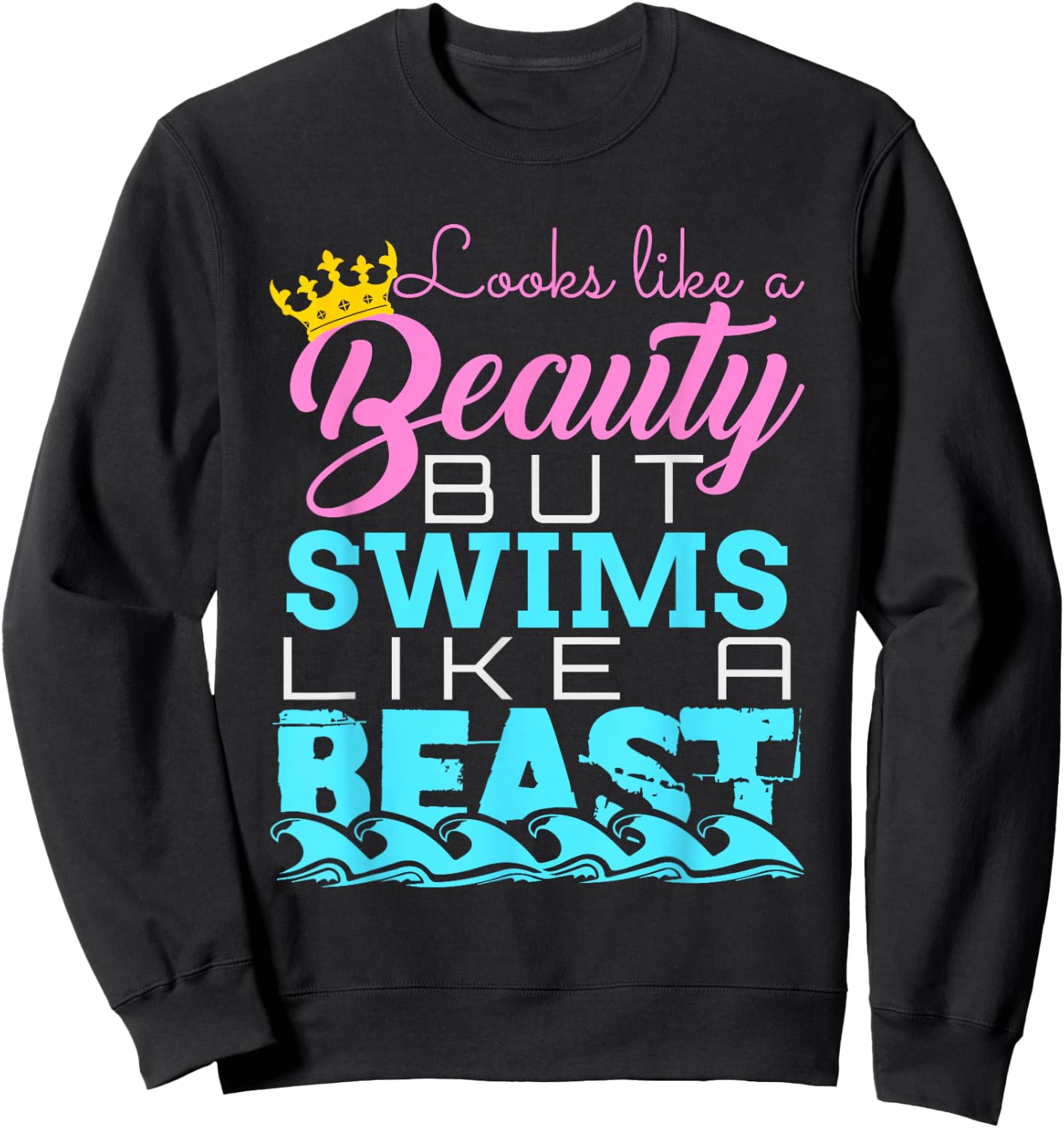 Looks Like a Beauty But Swims Like a Beast - Swimming Sweatshirt - Sweatshirt | Black