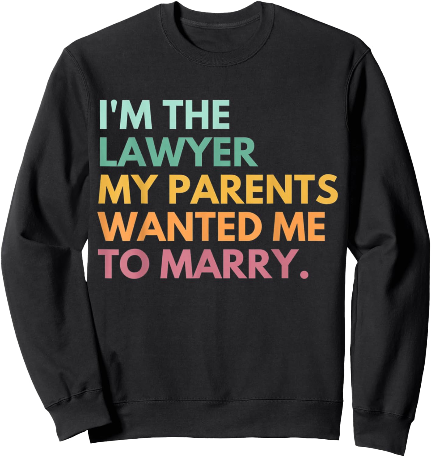 I'm The Lawyer My Parents Wanted Me To Marry Funny Lawyer Sweatshirt - Sweatshirt | Black