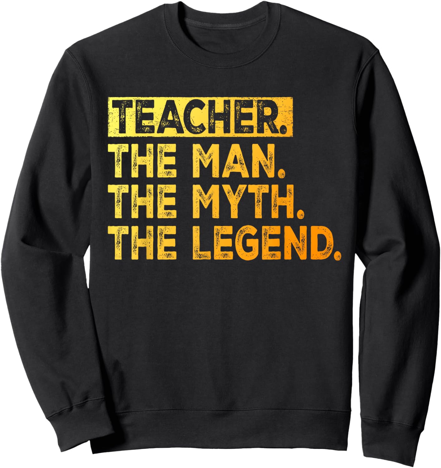 Teacher The Man The Myth The Legend School Teacher Sweatshirt - Sweatshirt | Black