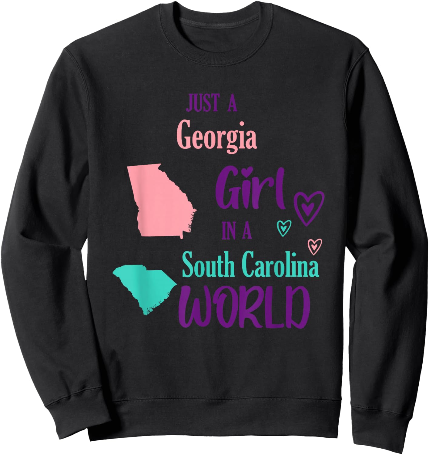 Proud Girl Just a Georgia girl in a South Carolina World Sweatshirt - Sweatshirt | Black