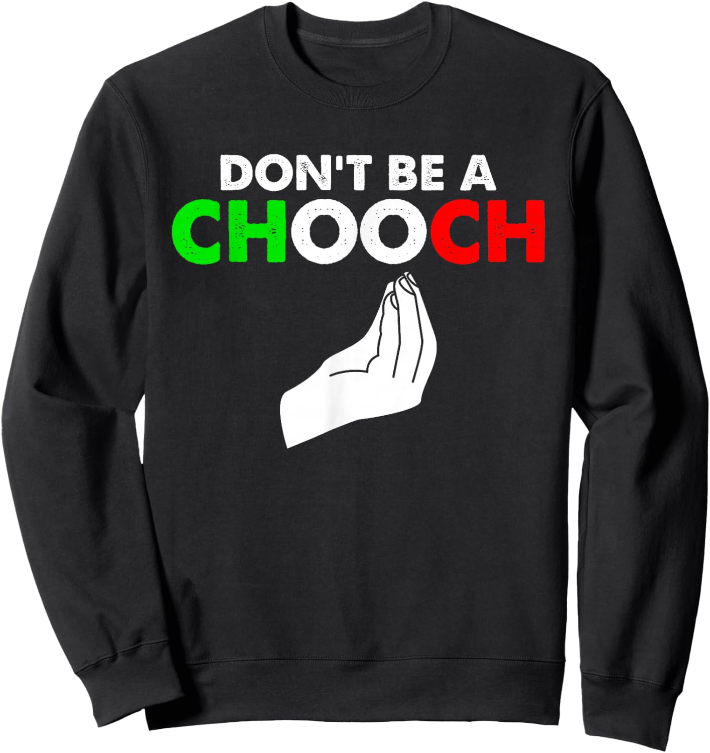 Vintage Don't Be A Chooch Funny Italian Flag Saying Sweatshirt - Sweatshirt | Black