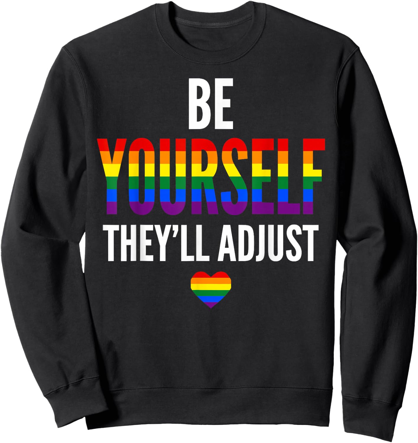 Be Yourself They'll Adjust Gay Pride LGBTQ Ally Rainbow Flag Sweatshirt - Sweatshirt | Black