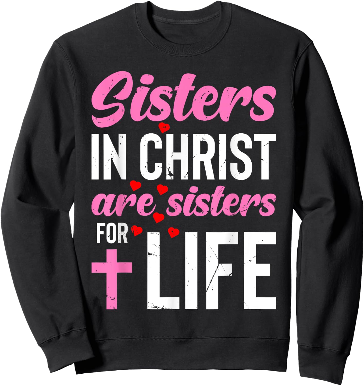 Sisters in Christ Are Sisters for Life Holy Christian Faith Sweatshirt - Sweatshirt | Black