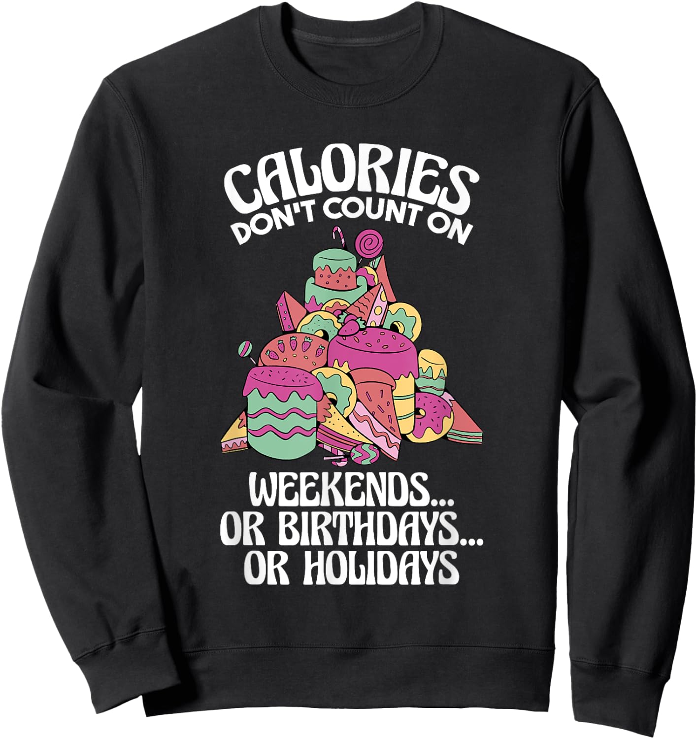 Calories Don'T Count On Weekends Or Birthdays, Dietitian Sweatshirt - Sweatshirt | Black