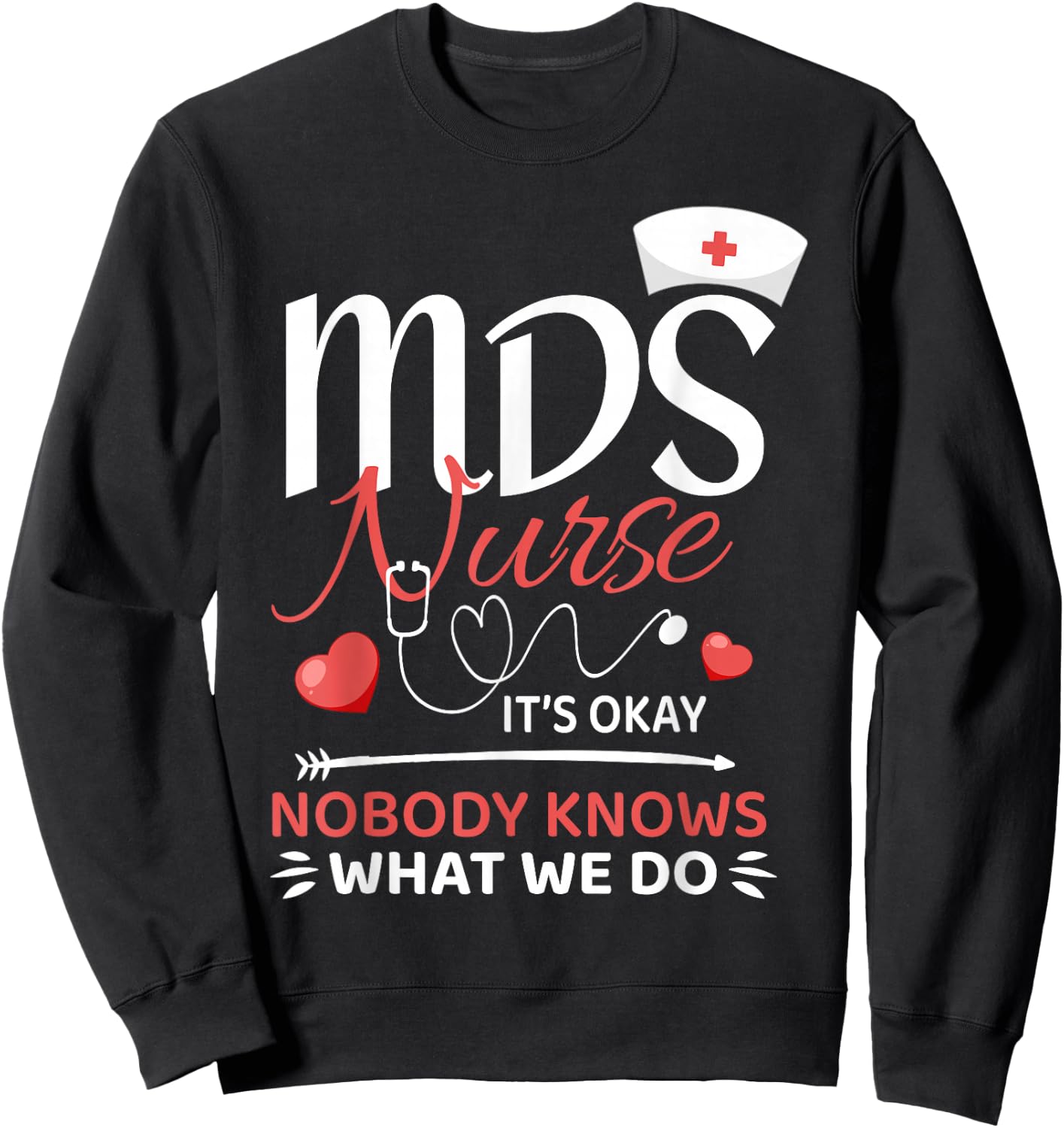 MDS Nurse Nobody Knows What We Do Sweatshirt - Sweatshirt | Black