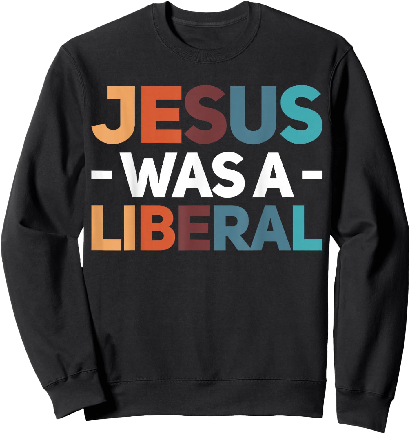Jesus Was A Liberal Sweatshirt - Sweatshirt | Black