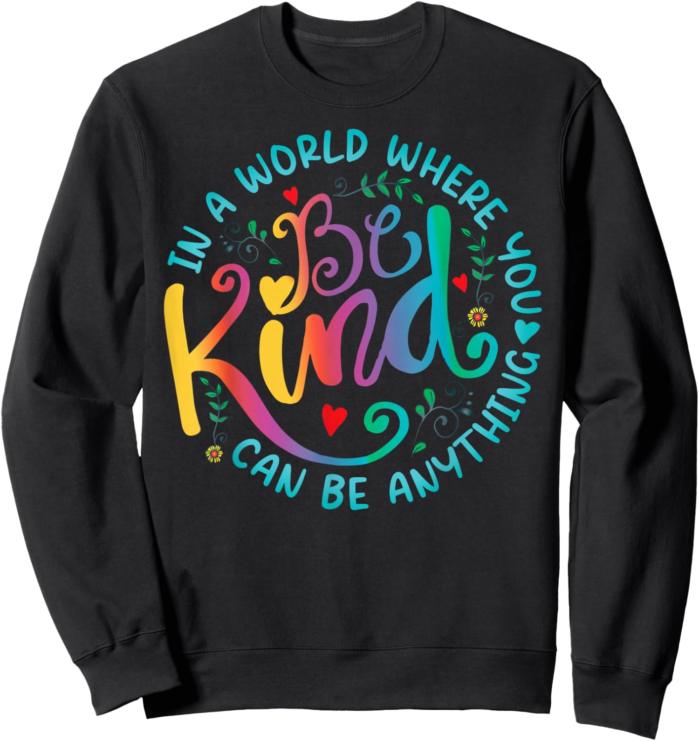 Be Kind Positive Quote Choose Kindness Floral Men Women Kids Sweatshirt - Sweatshirt | Black