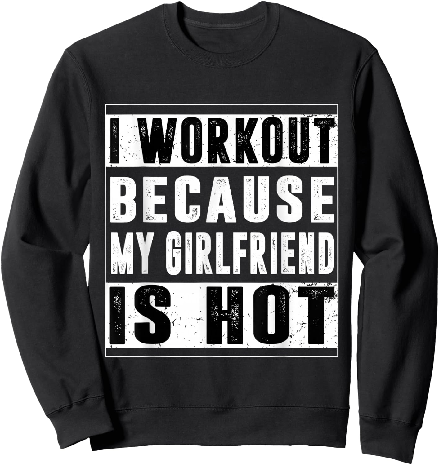 I Workout Because My Girlfriend Is Hot Funny Gym Bodybuilder Sweatshirt - Sweatshirt | Black