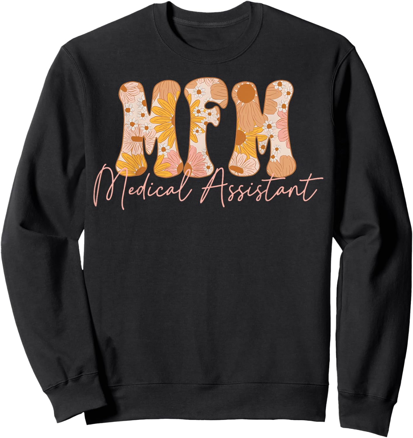 Fall Floral MFM Medical Assistant Maternal Fetal Medicine Sweatshirt - Sweatshirt | Black