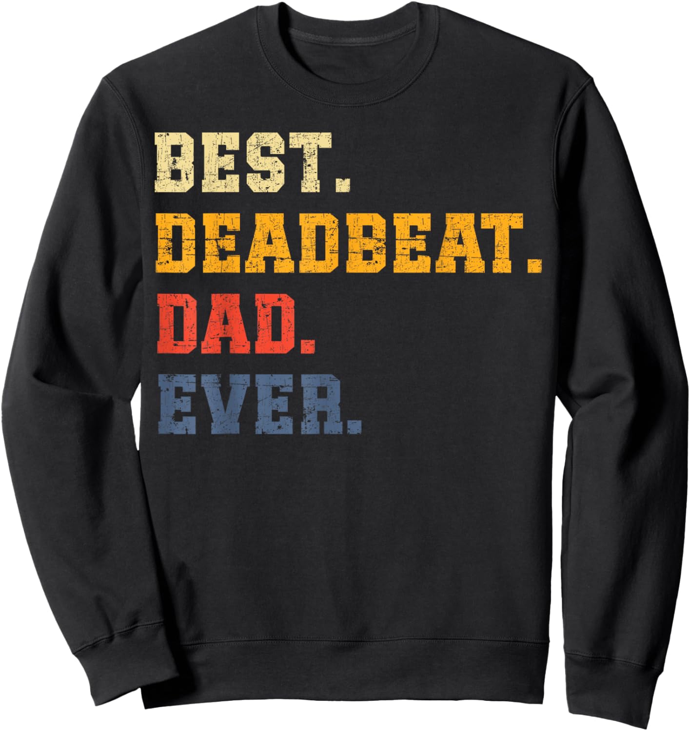 Best Deadbeat Dad Ever Father's Day Sarcastic Joke Humor Sweatshirt - Sweatshirt | Black