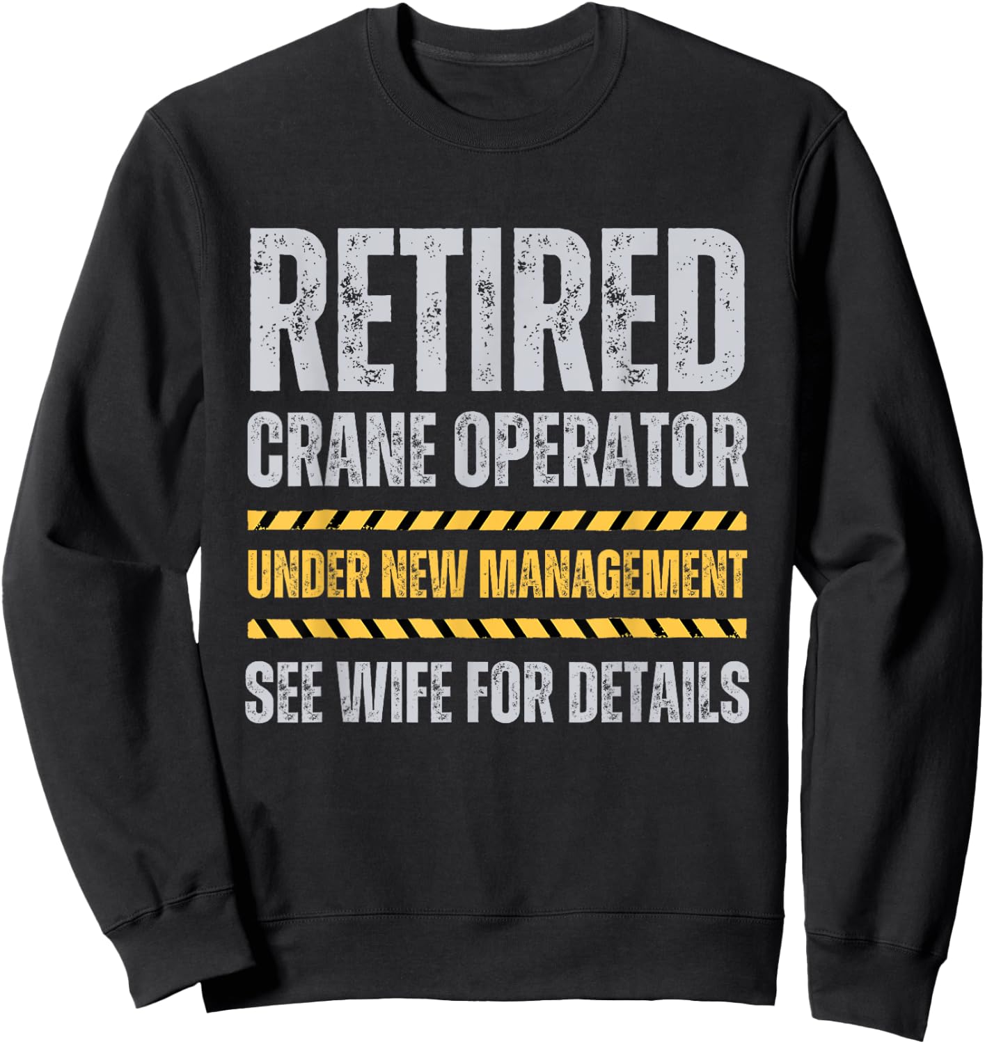 Retired Crane Operator Funny Crane Operator Retirement Sweatshirt - Sweatshirt | Black
