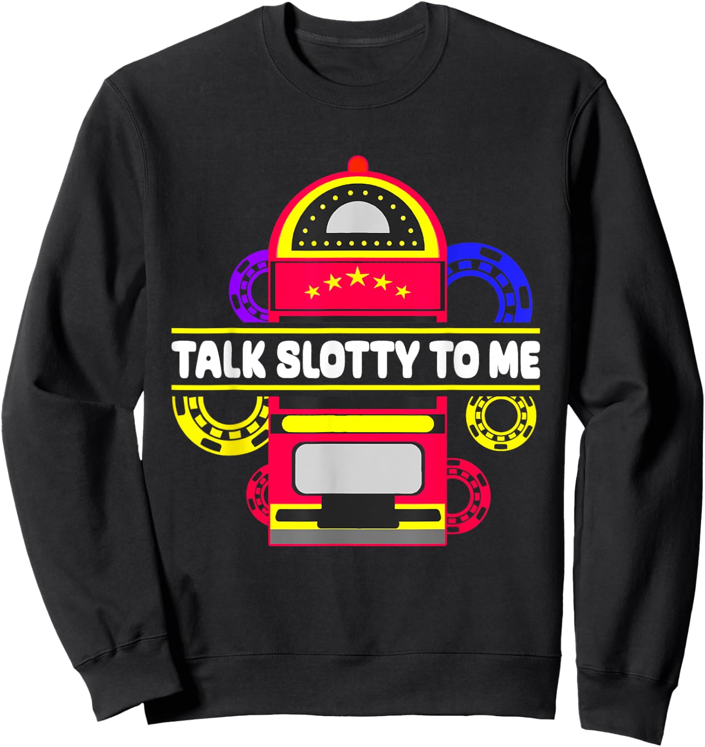 Talk Slotty To Me, Las Vegas Casino Game Sweatshirt - Sweatshirt | Black