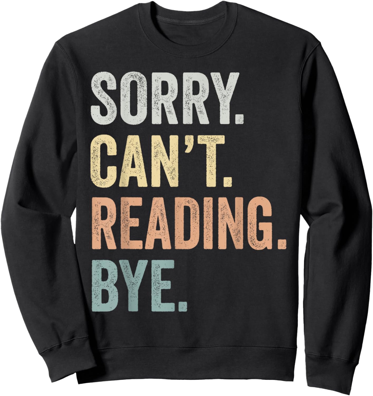 Sorry Can't Reading Bye Funny Reading Lovers Sweatshirt - Sweatshirt | Black